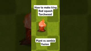 How to make king Red squash Torchwood in pvz fusion pstv playstationnetwork potpvp pcupdate [upl. by Mathre]