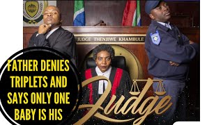 Father Denies Triplets  Judge Thenjiwe Khambule  episode 02 [upl. by Ellesor]