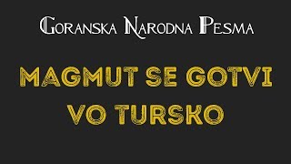 GORANSKA NARODNA PESMA Magmut se gotvi vo Tursko [upl. by Leanard]