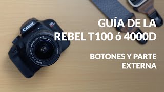 Guía de la Canon Rebel T100 o EOS 4000D Botones y parte externa [upl. by Acinnej]