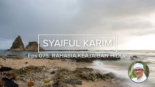 EP 075  RAHASIA KEAJAIBAN HIDUP  SYAIFUL KARIM  KAJIAN MAKRIFAT [upl. by Kokoruda]