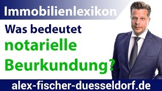 Was bedeutet notarielle Beurkundung Einfach erklärt Immobilien Definitionen [upl. by Micco221]