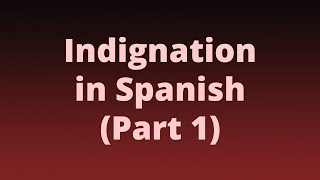 Indignation in Spanish Part 1 [upl. by Khorma]