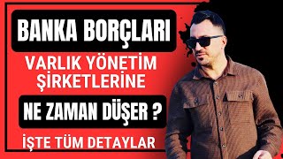 Banka Borçları Ne Zaman Varlık Yönetim Şirketlerine Düşer  İşte Detaylar [upl. by Kania536]