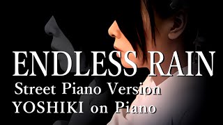 YOSHIKI X JAPAN  ENDLESS RAIN【Street Piano Version】 [upl. by Kimitri]