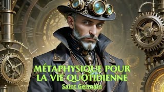 MÉTAPHYSIQUE POUR LA VIE QUOTIDIENNE  Saint Germain  LIVRE AUDIO [upl. by Ailimat]