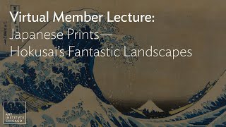 Virtual Member Lecture Japanese Prints—Hokusai’s Fantastic Landscapes [upl. by Armyn]