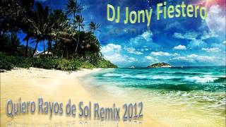 DJ Jony Fiestero  Quiero Rayos de sol Remix 2012 [upl. by Haeli]