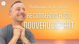 🟢  Spécial rentrée  RECONNEXION A SOI amp NOUVEAUX DÉPARTS  Méditation guidée [upl. by Linn]