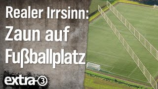 Realer Irrsinn Zaun quer über den Fußballplatz  extra 3  NDR [upl. by Ruphina]