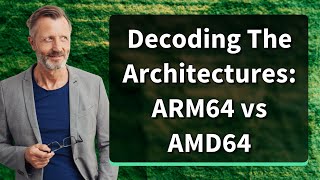 Decoding The Architectures ARM64 vs AMD64 [upl. by Mil442]