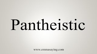 How To Say Pantheistic [upl. by Dunson27]