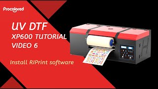 Procolored UV DTF XP600 Sticker Printer Tutorial Video 6 Install RIPrint software [upl. by Annavaj]