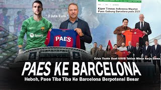 MAKIN NGERI  Paes Gabung Barcelona Seharga 2 Juta Euro Berpotensial Erick Thohir Buat MOU Ke KNVB [upl. by Rebekah]