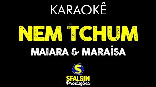 NEM TCHUM  Maiara amp Maraísa KARAOKÊ VERSION [upl. by Tarsus]