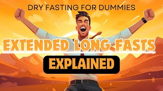 Dry Fasting For Dummies Extended Long Fasts Explained [upl. by Gunning]