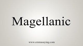 How To Say Magellanic [upl. by Aynor]