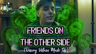 Friends On the Other Side  Disney Villain MashUp  Thomas Sanders [upl. by Glick]