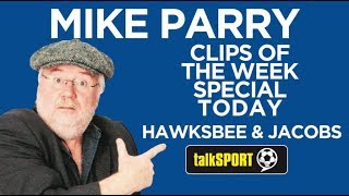 Hawksbee amp Jacobs Clips Of The Week Mike Parry Special 2019  Dneilmusic Xtras talkSPORT [upl. by Novihc]