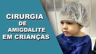 CIRURGIA DE AMIGDALITE EM CRIANÇAS MINHA EXPERIENCIA COM MEU FILHO DE 3 ANOS [upl. by Herrmann984]