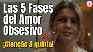 Las 5 Fases del Amor Obsesivo ¡Atención a la quinta [upl. by Cloots]