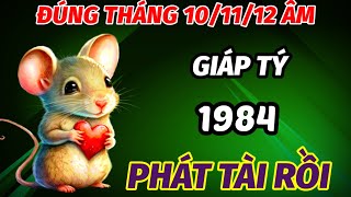 TIẾT LỘ ĐÚNG TRONG THÁNG 101112 ÂM LỊCH TUỔI GIÁP TÝ SINH 1984 VÉT CẠN LỘC TRỜI GẶP THỜI ĐỔI ĐỜI [upl. by Elvie]