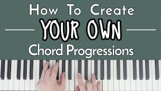 How To CREATE Your Own Chord Progressions [upl. by Eissim]