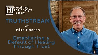 Establishing a Default of Healing Through Trust  Mike Hoesch [upl. by Enneirdna]