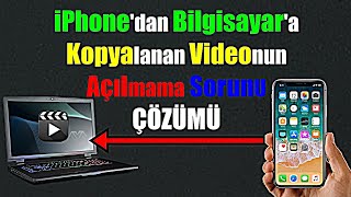 iPhone Bilgisayara Aktardığım Kopyaladığım Videolar Açılmıyor İşte Çözümü [upl. by Orme]