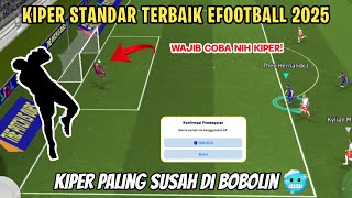 REKOMENDASI KIPER TERBAIK ANTI KEBOBOLAN EFOOTBALL 2025 RACIKAN GK STANDAR PALING GILA REFLEKNYA [upl. by Austreng]