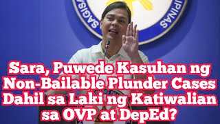 Sara Puwede Kasuhan ng NonBailable Plunder Cases Dahil sa Laki ng Katiwalian sa OVP at DepEd [upl. by Zink56]