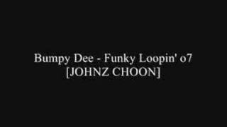 Bumpy Dee  Funky Loopin o7 JOHNZ CHOON [upl. by Atinele815]