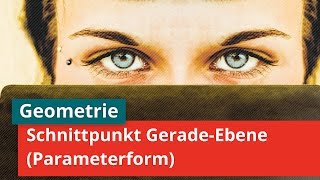 Schnittpunkt einer Gerade mit einer Ebene in Parameterform bestimmen  Schnitte [upl. by Dreher573]