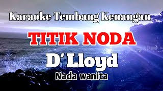 TITIK NODA  Dlloyd  Karaoke nada wanita  Lirik [upl. by Yrrag]