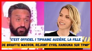 quotCest officiel  Tiphaine Auzière la fille de Brigitte Macron rejoint Cyril Hanouna sur TPMPquot [upl. by Skilken665]