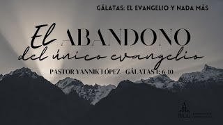 Predicación El abandono del único evangelio  Gálatas 1610  Pastor Yannik López [upl. by Templas]