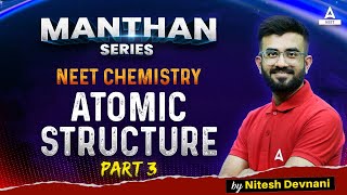 Atomic Structure  Part 3  Manthan Series  NEET 2024 Chemistry  Nitesh Devnani [upl. by Ofella831]