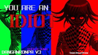 YOU ARE AN IDIOT  FT KOKICHI OUMA  DANGANRONPAV3 [upl. by Nodanrb]