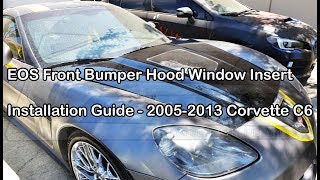 EOS Front Bumper Hood Window Insert Installation Guide  20052013 Corvette C6 [upl. by Adair]