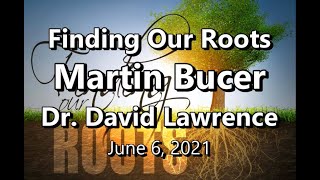 Finding Our Roots Martin Bucer Dr David Lawrence 06062021 [upl. by Shelbi]