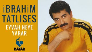 İbrahim Tatlıses  Eyvah Neye Yarar [upl. by Ojaras]