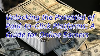 Unlocking the potential of paid to click platforms A guide for online earners [upl. by Htiekram]