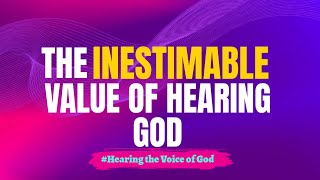 The Inestimable Value of Hearing God [upl. by Annaiuq220]