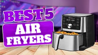 Best Air Fryers 2023 [upl. by Ronyar]