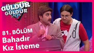 Güldür Güldür Show 81 Bölüm Bahadır Kız İsteme [upl. by Lapotin]