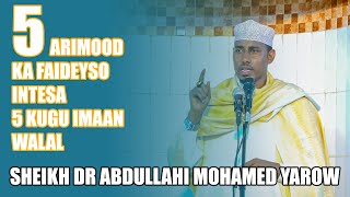 5 ARIMOOD KA FAIDEYSO INTENSA 5 KUGU IMAAN WALAAL  DARDAARAN  SHEIKH DR ABDULLAHI MOHAMED YAROW [upl. by Benyamin369]