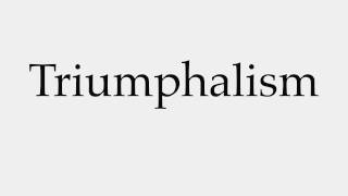 How to Pronounce Triumphalism [upl. by Corsetti]