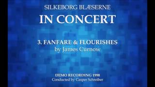 03  Fanfare amp Flourishes James Curnow Silkeborg Blæserne 1998 [upl. by Fabien]