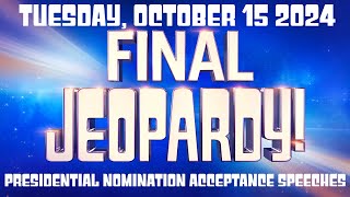 FINAL JEOPARDY October 15 2024 Presidential Nomination Acceptance Speeches FULL ANSWER EXPLAINED [upl. by Olram]