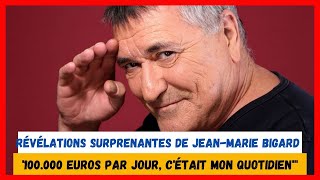 quotRévélations surprenantes de JeanMarie Bigard  100000 euros par jour cétait mon quotidienquot [upl. by Luing]